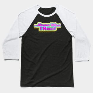 Know What I Mean? - Bobby Lee Quote From Tigerbelly Podcast Baseball T-Shirt